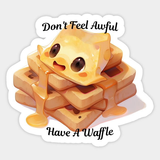 Don't Feel Awful, Have A Waffle Sticker by KeeganCreations